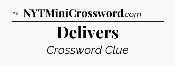 Delivers - WSJ Crossword