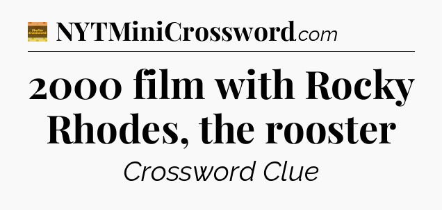 2000 film with Rocky Rhodes, the rooster - Eugene Sheffer Crossword