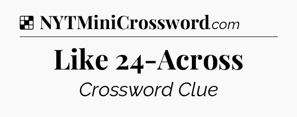 Solution: Like 24-Across - NYT Crossword