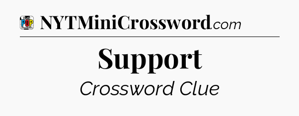 Support Crossword Clue