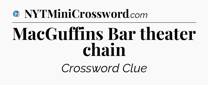 MacGuffins Bar theater chain Crossword Clue