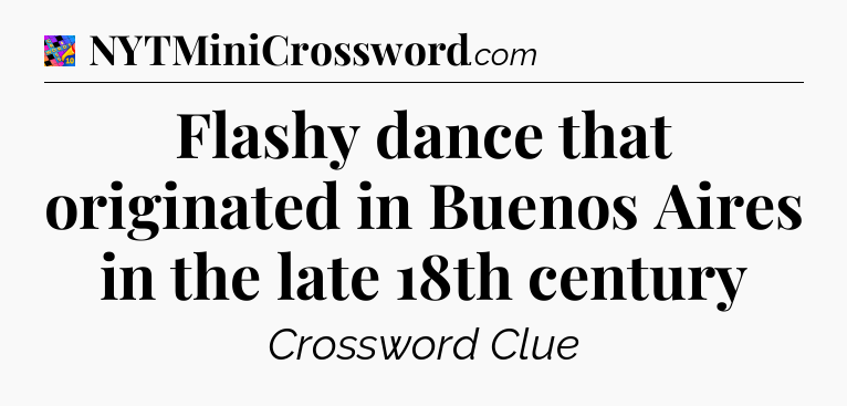 Flashy dance that originated in Buenos Aires in the late 18th century Crossword Clue