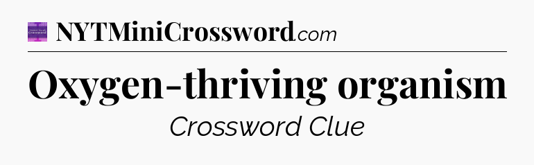 Oxygen-thriving organism - Thomas Joseph Crossword