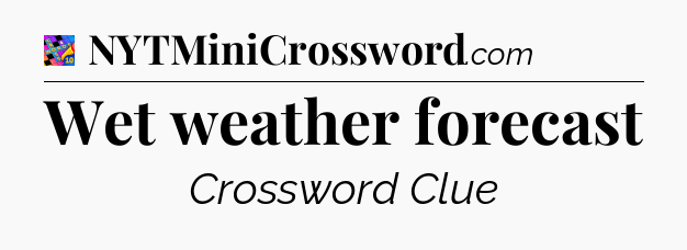 Wet weather forecast Crossword Clue