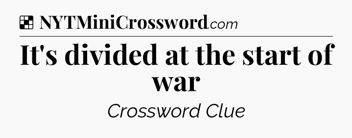 Solution: It's divided at the start of war - NYT Crossword