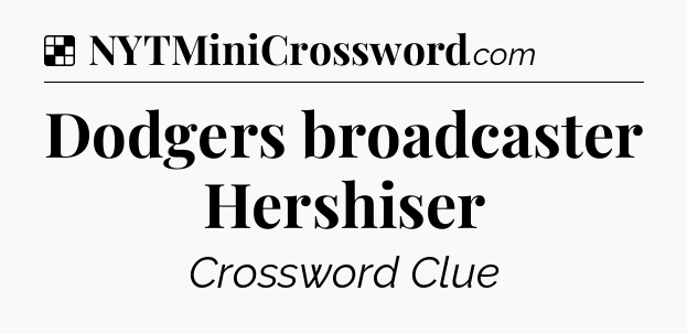 Solution: Dodgers broadcaster Hershiser - NYT Crossword