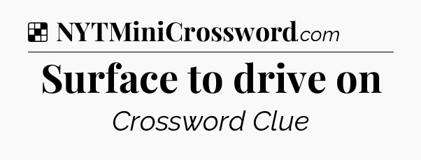 Solution: Surface to drive on - NYT Crossword