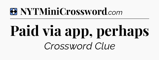 Solution: Paid via app, perhaps - NYT Mini Crossword