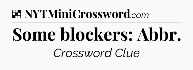 Solution: Some blockers: Abbr - NYT Crossword
