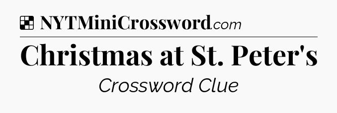 Solution: Christmas at St. Peter's - NYT Crossword