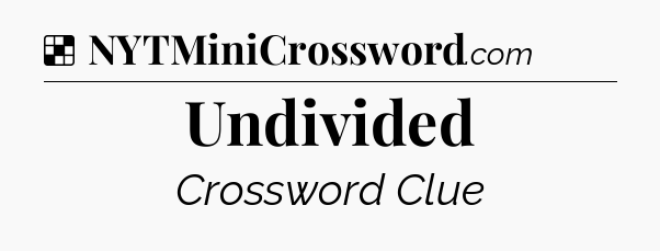 Solution: Undivided - NYT Crossword