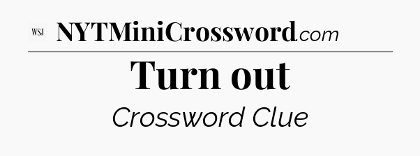 Turn out - WSJ Crossword