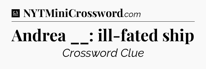 Andrea __: ill-fated ship - LA Times Crossword