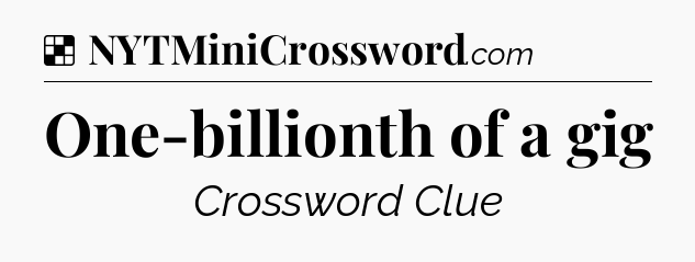 Solution: One-billionth of a gig - NYT Crossword