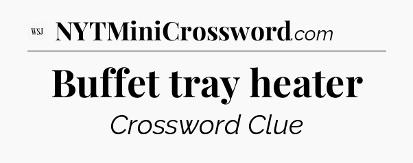 Buffet tray heater - WSJ Crossword