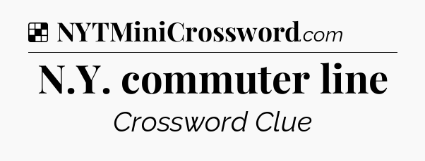 Solution: N.Y. commuter line - NYT Crossword