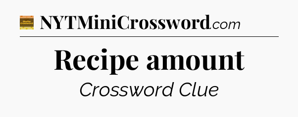 Recipe amount - Eugene Sheffer Crossword