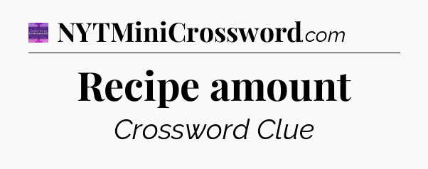 Recipe amount - Thomas Joseph Crossword