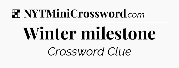 Solution: Winter milestone - NYT Crossword