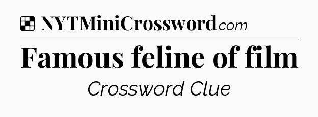 Solution: Famous feline of film - NYT Crossword