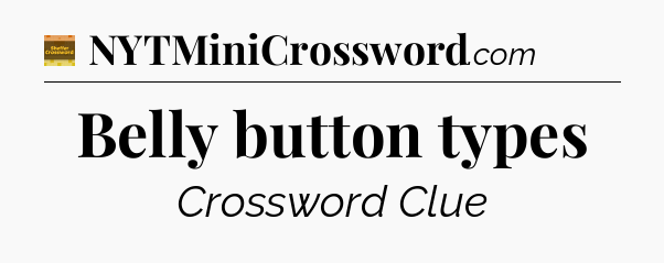 Belly button types - Eugene Sheffer Crossword