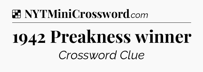 Solution: 1942 Preakness winner - NYT Crossword