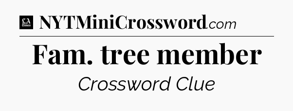 Fam. tree member - LA Times Crossword