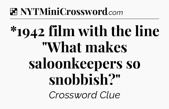 Solution: *1942 film with the line 