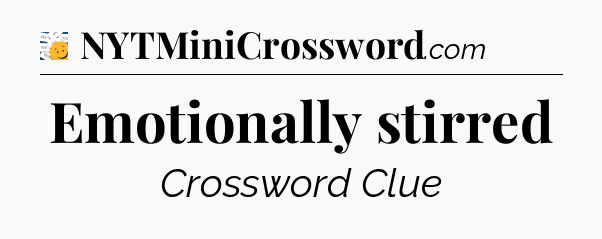 Emotionally stirred - 7 Little Words