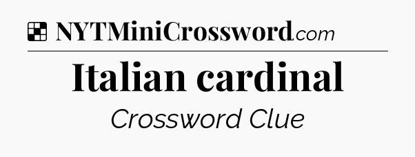 Solution: Italian cardinal - NYT Crossword