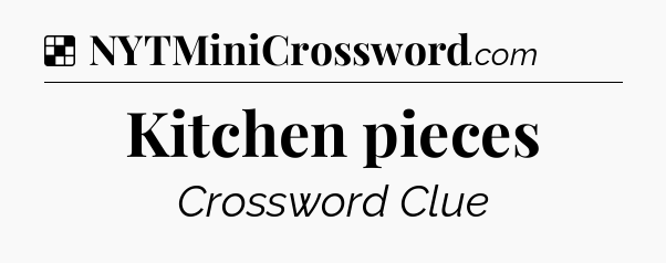 Solution: Kitchen pieces - NYT Crossword