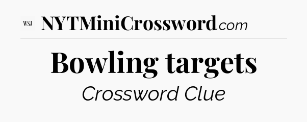 Bowling targets - WSJ Crossword