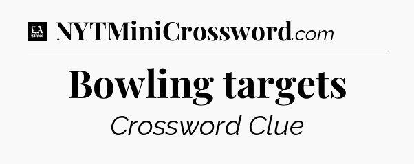 Bowling targets - LA Times Crossword