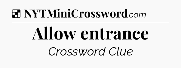 Solution: Allow entrance - NYT Crossword