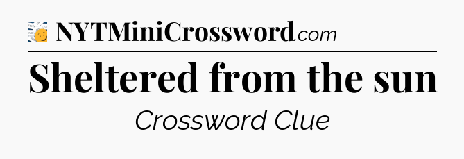 Sheltered from the sun - 7 Little Words