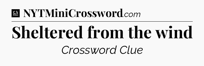 Sheltered from the wind - LA Times Crossword