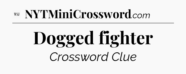 Dogged fighter - WSJ Crossword