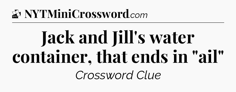 Jack and Jill's water container, that ends in 