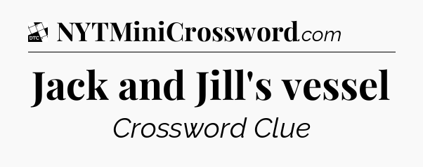 Jack and Jill's vessel - Daily Themed Classic Crossword