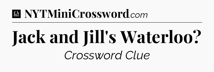 Jack and Jill's Waterloo - LA Times Crossword