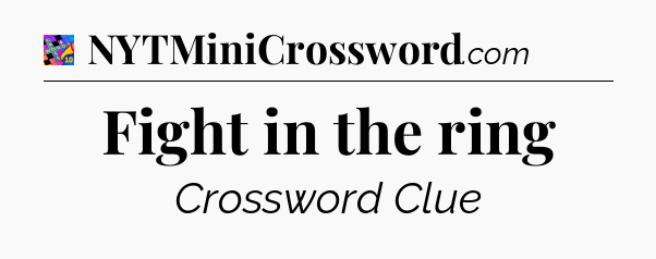 Fight in the ring Crossword Clue