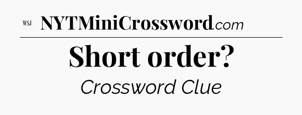 Short order - WSJ Crossword