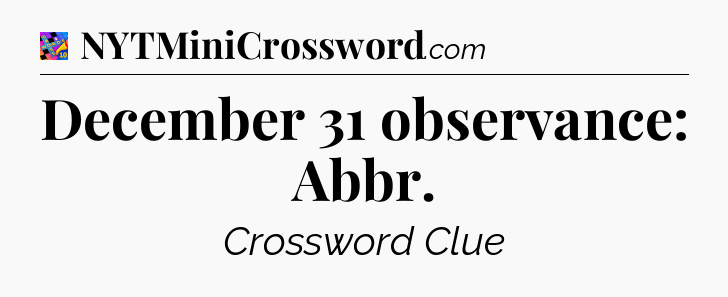 December 31 observance: Abbr Crossword Clue