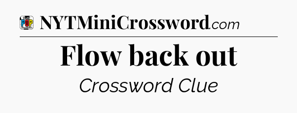 Flow back out Crossword Clue