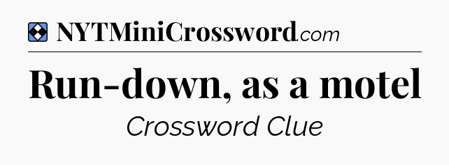 Solution: Run-down, as a motel - NYT Mini Crossword