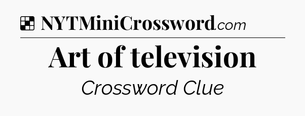 Solution: Art of television - NYT Crossword