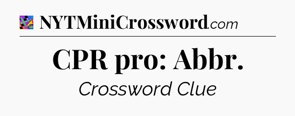 CPR pro: Abbr Crossword Clue
