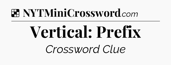 Solution: Vertical: Prefix - NYT Crossword