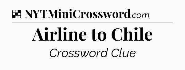 Solution: Airline to Chile - NYT Crossword