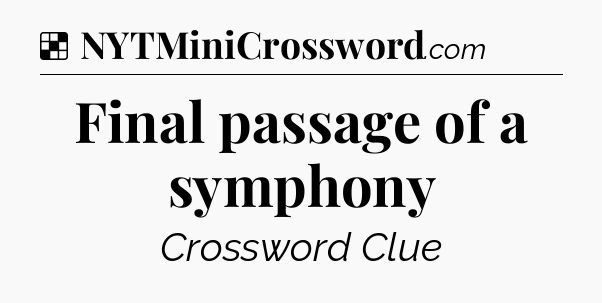 Solution: Final passage of a symphony - NYT Crossword